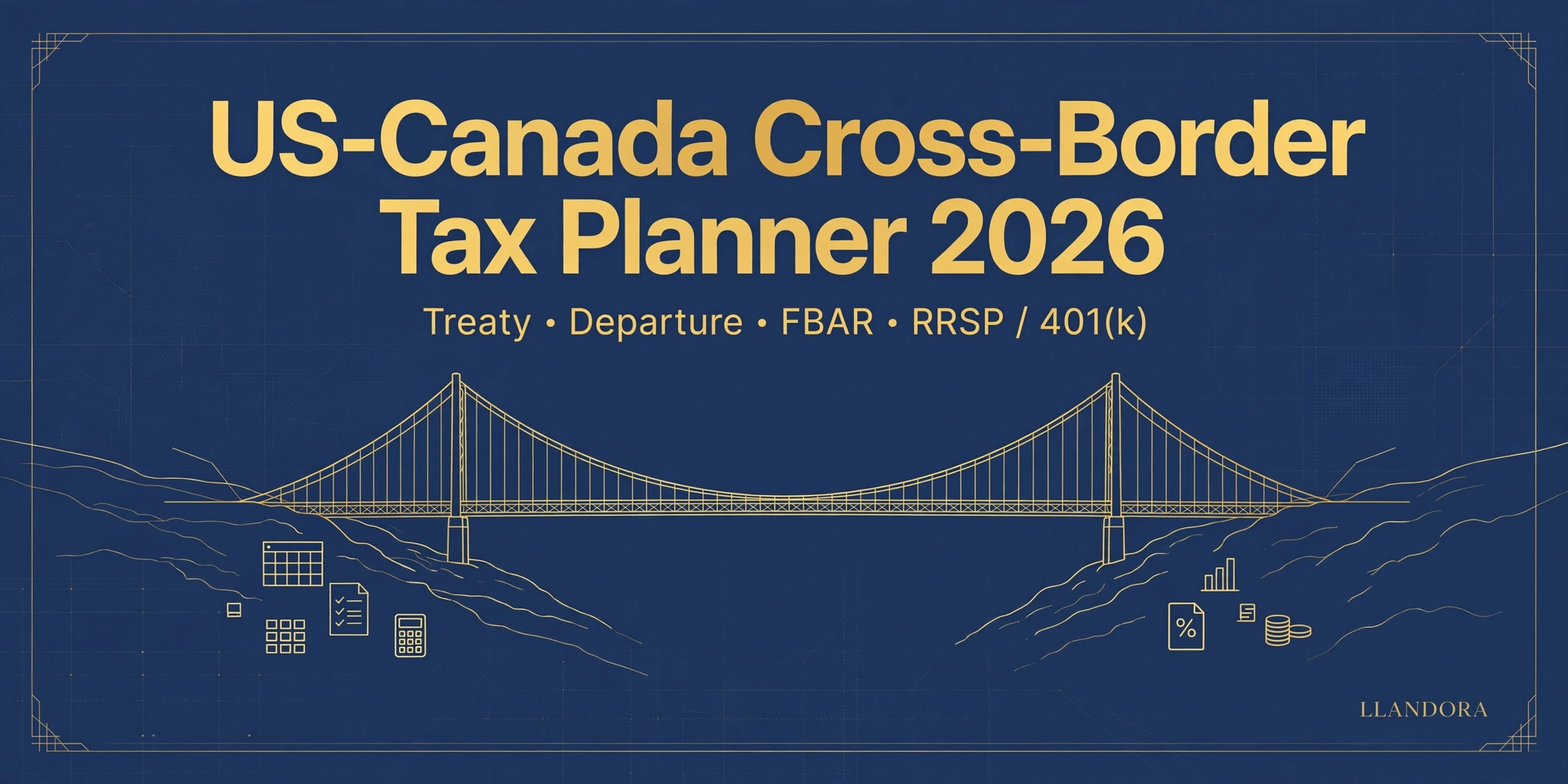 US–Canada Cross-Border Tax Planner 2026
